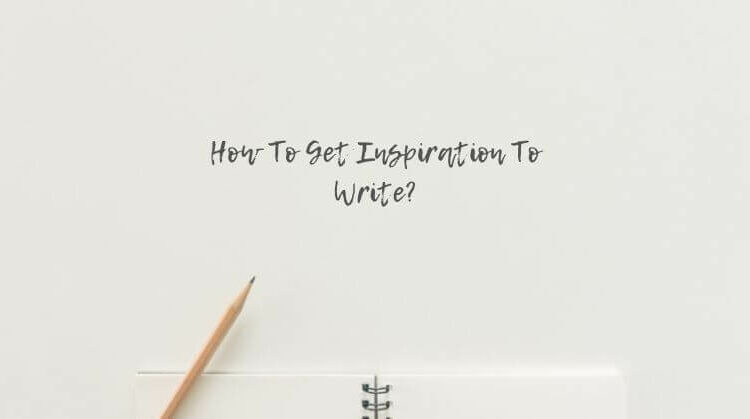 How To Get Inspiration To Write