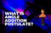 what is Angle Addition Postulate