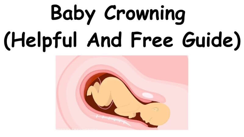 Baby Crowning (Helpful And Free Guide)