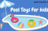 best pool toys for kids