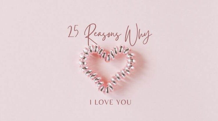 25 Reasons Why i love you